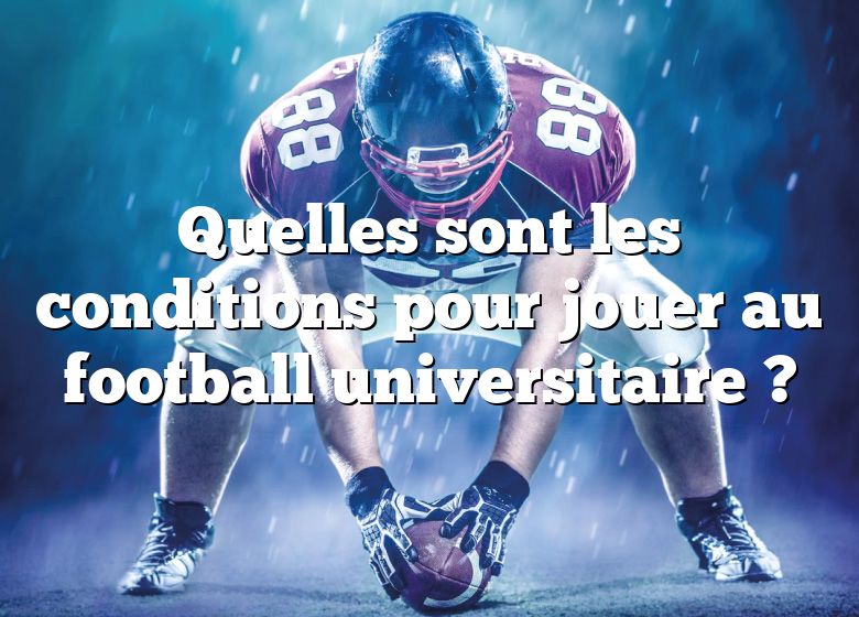 Quelles sont les conditions pour jouer au football universitaire ?