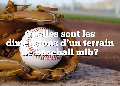 Quelles sont les dimensions d’un terrain de baseball mlb?