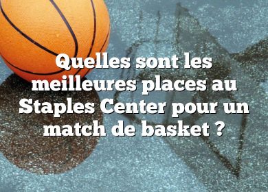 Quelles sont les meilleures places au Staples Center pour un match de basket ?