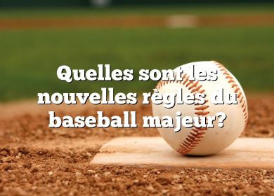 Quelles sont les nouvelles règles du baseball majeur?