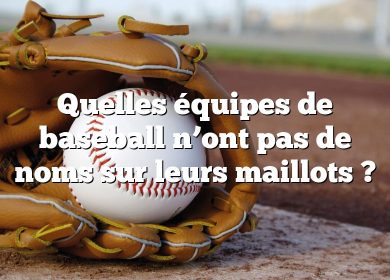 Quelles équipes de baseball n’ont pas de noms sur leurs maillots ?