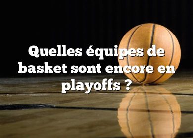 Quelles équipes de basket sont encore en playoffs ?