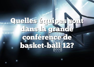 Quelles équipes sont dans la grande conférence de basket-ball 12?