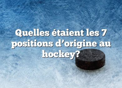 Quelles étaient les 7 positions d’origine au hockey?