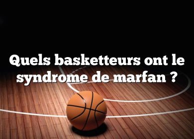 Quels basketteurs ont le syndrome de marfan ?