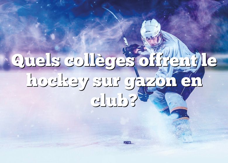 Quels collèges offrent le hockey sur gazon en club?