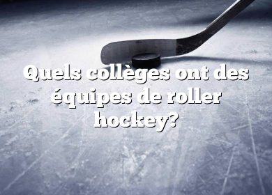 Quels collèges ont des équipes de roller hockey?