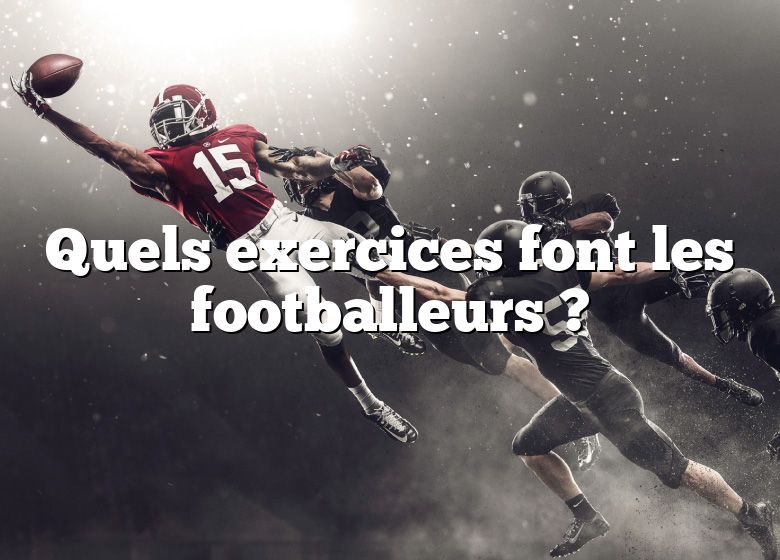 Quels exercices font les footballeurs ?