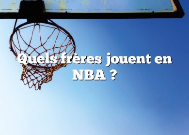 Quels frères jouent en NBA ?