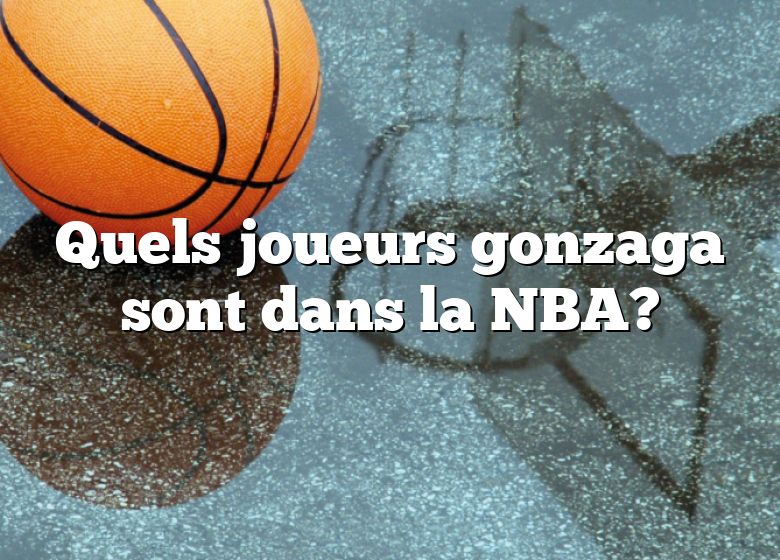 Quels joueurs gonzaga sont dans la NBA?