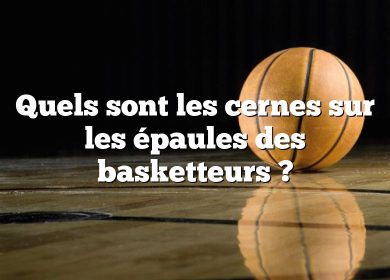 Quels sont les cernes sur les épaules des basketteurs ?