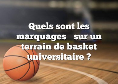 Quels sont les marquages ​​sur un terrain de basket universitaire ?