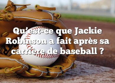 Qu’est-ce que Jackie Robinson a fait après sa carrière de baseball ?