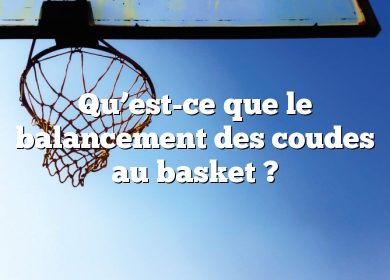 Qu’est-ce que le balancement des coudes au basket ?