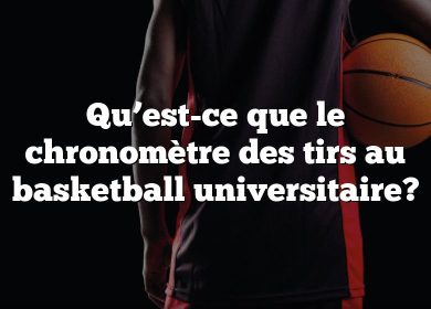 Qu’est-ce que le chronomètre des tirs au basketball universitaire?