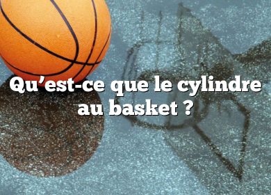 Qu’est-ce que le cylindre au basket ?