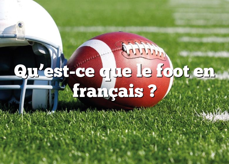 Qu’est-ce que le foot en français ?