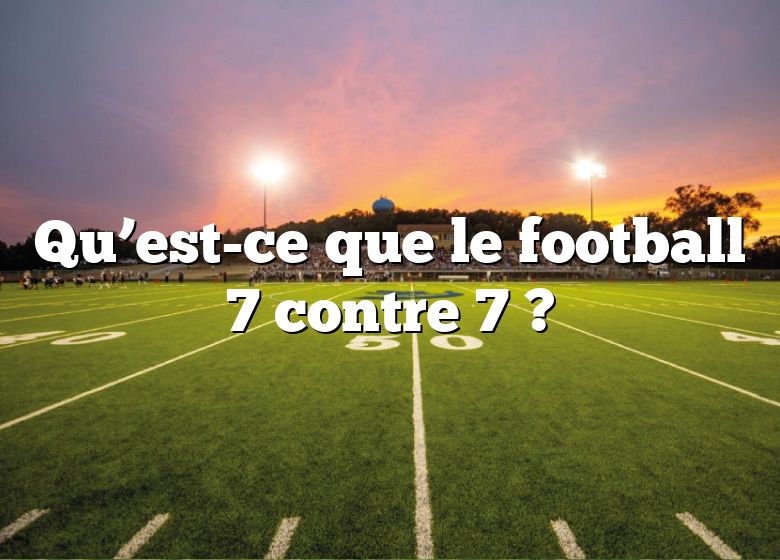 Qu’est-ce que le football 7 contre 7 ?