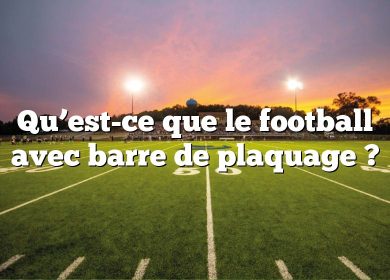 Qu’est-ce que le football avec barre de plaquage ?