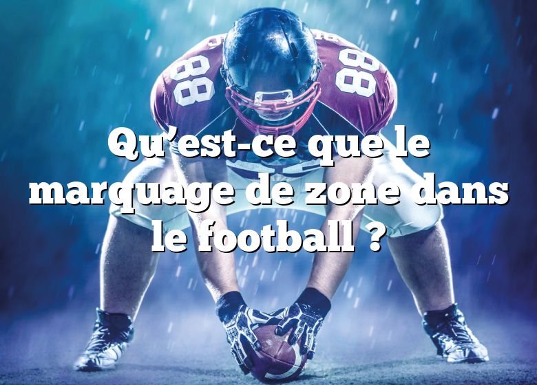 Qu’est-ce que le marquage de zone dans le football ?