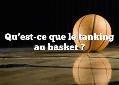 Qu’est-ce que le tanking au basket ?