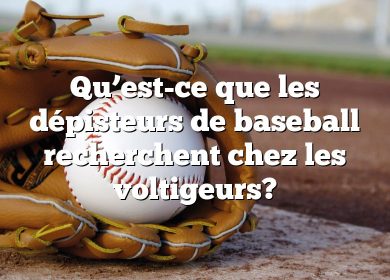 Qu’est-ce que les dépisteurs de baseball recherchent chez les voltigeurs?