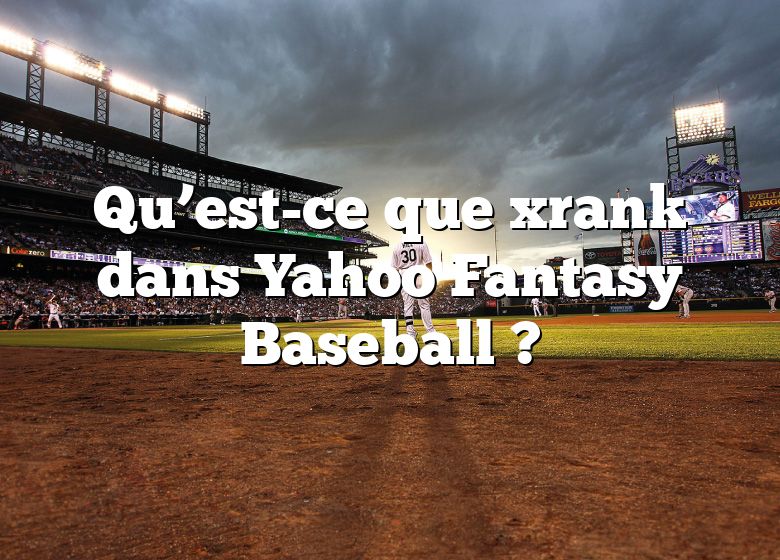 Qu’est-ce que xrank dans Yahoo Fantasy Baseball ?