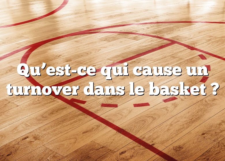 Qu’est-ce qui cause un turnover dans le basket ?