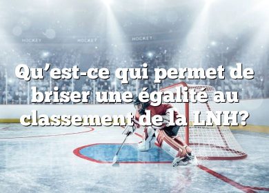 Qu’est-ce qui permet de briser une égalité au classement de la LNH?