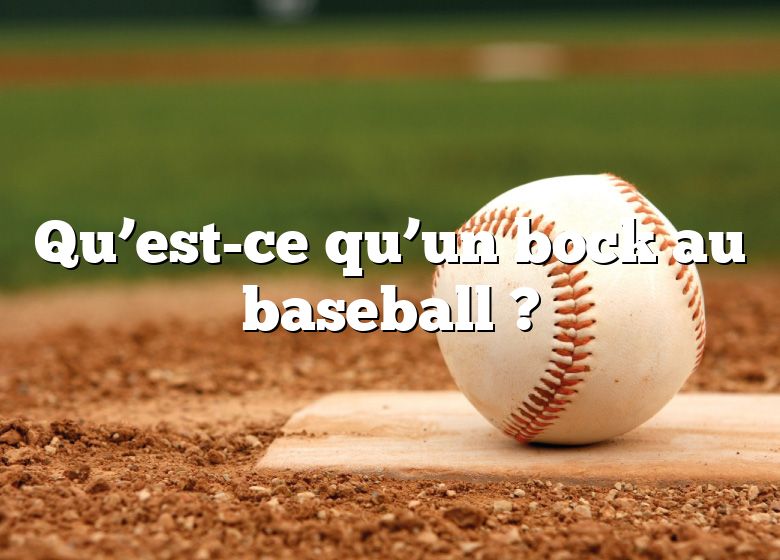 Qu’est-ce qu’un bock au baseball ?