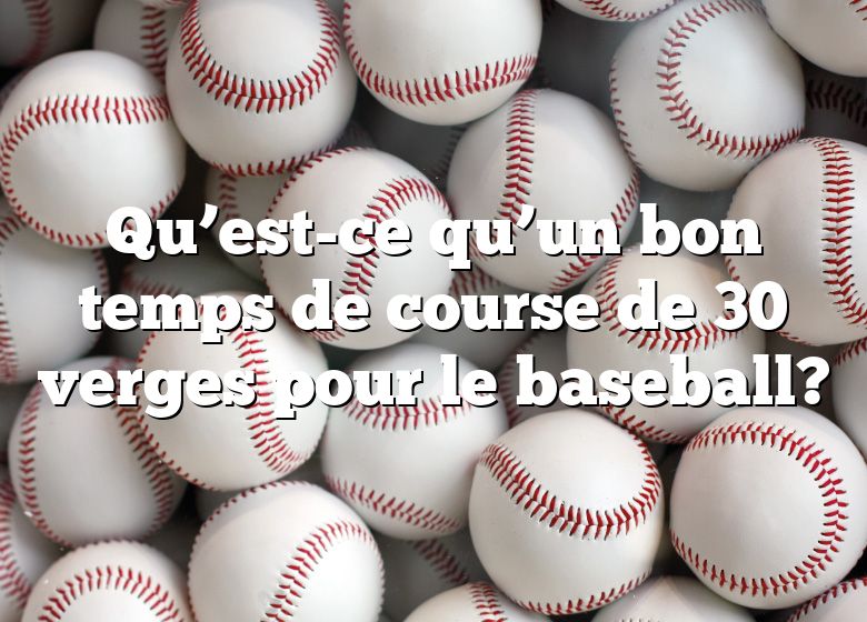 Qu’est-ce qu’un bon temps de course de 30 verges pour le baseball?