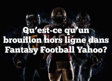 Qu’est-ce qu’un brouillon hors ligne dans Fantasy Football Yahoo?