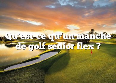 Qu’est-ce qu’un manche de golf senior flex ?