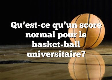 Qu’est-ce qu’un score normal pour le basket-ball universitaire?