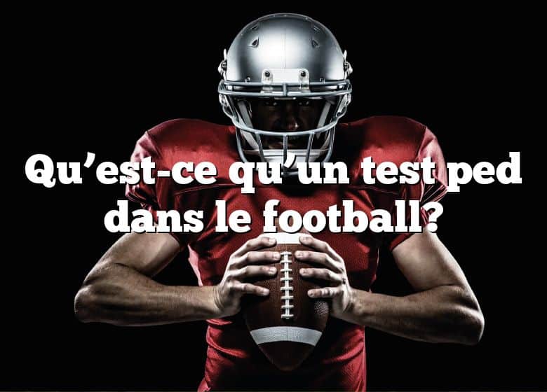 Qu’est-ce qu’un test ped dans le football?