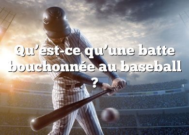 Qu’est-ce qu’une batte bouchonnée au baseball ?