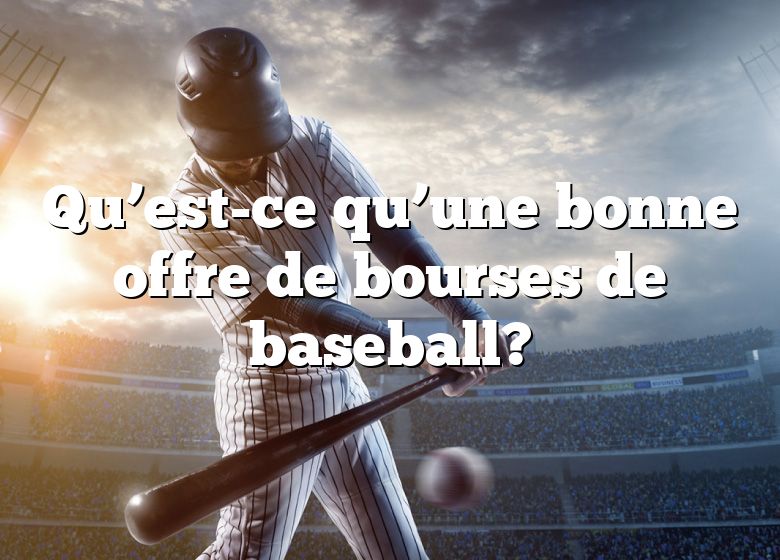 Qu’est-ce qu’une bonne offre de bourses de baseball?