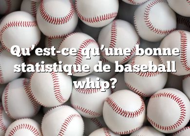 Qu’est-ce qu’une bonne statistique de baseball whip?