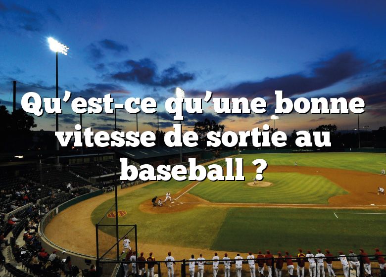 Qu’est-ce qu’une bonne vitesse de sortie au baseball ?