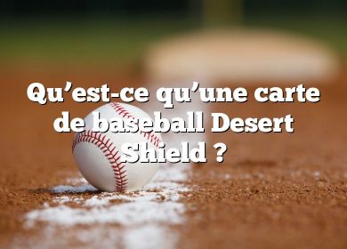 Qu’est-ce qu’une carte de baseball Desert Shield ?