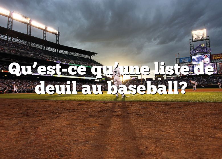 Qu’est-ce qu’une liste de deuil au baseball?