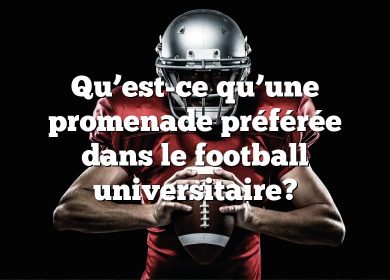 Qu’est-ce qu’une promenade préférée dans le football universitaire?