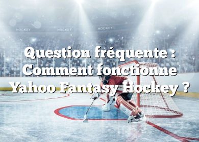 Question fréquente : Comment fonctionne Yahoo Fantasy Hockey ?