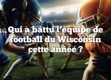 Qui a battu l’équipe de football du Wisconsin cette année ?