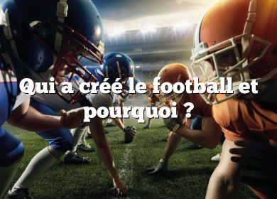 Qui a créé le football et pourquoi ?