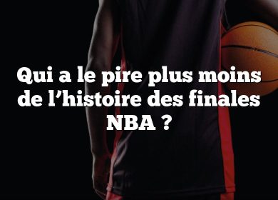 Qui a le pire plus moins de l’histoire des finales NBA ?