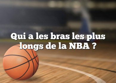 Qui a les bras les plus longs de la NBA ?