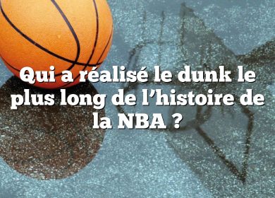 Qui a réalisé le dunk le plus long de l’histoire de la NBA ?
