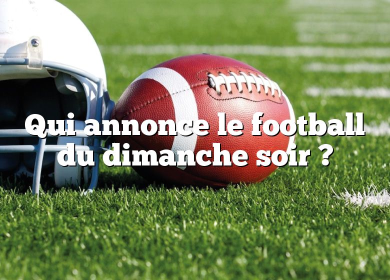 Qui annonce le football du dimanche soir ?