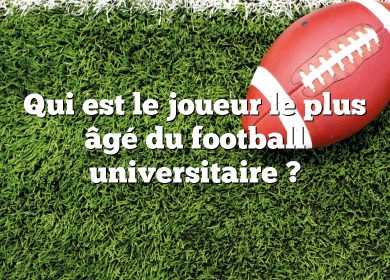 Qui est le joueur le plus âgé du football universitaire ?